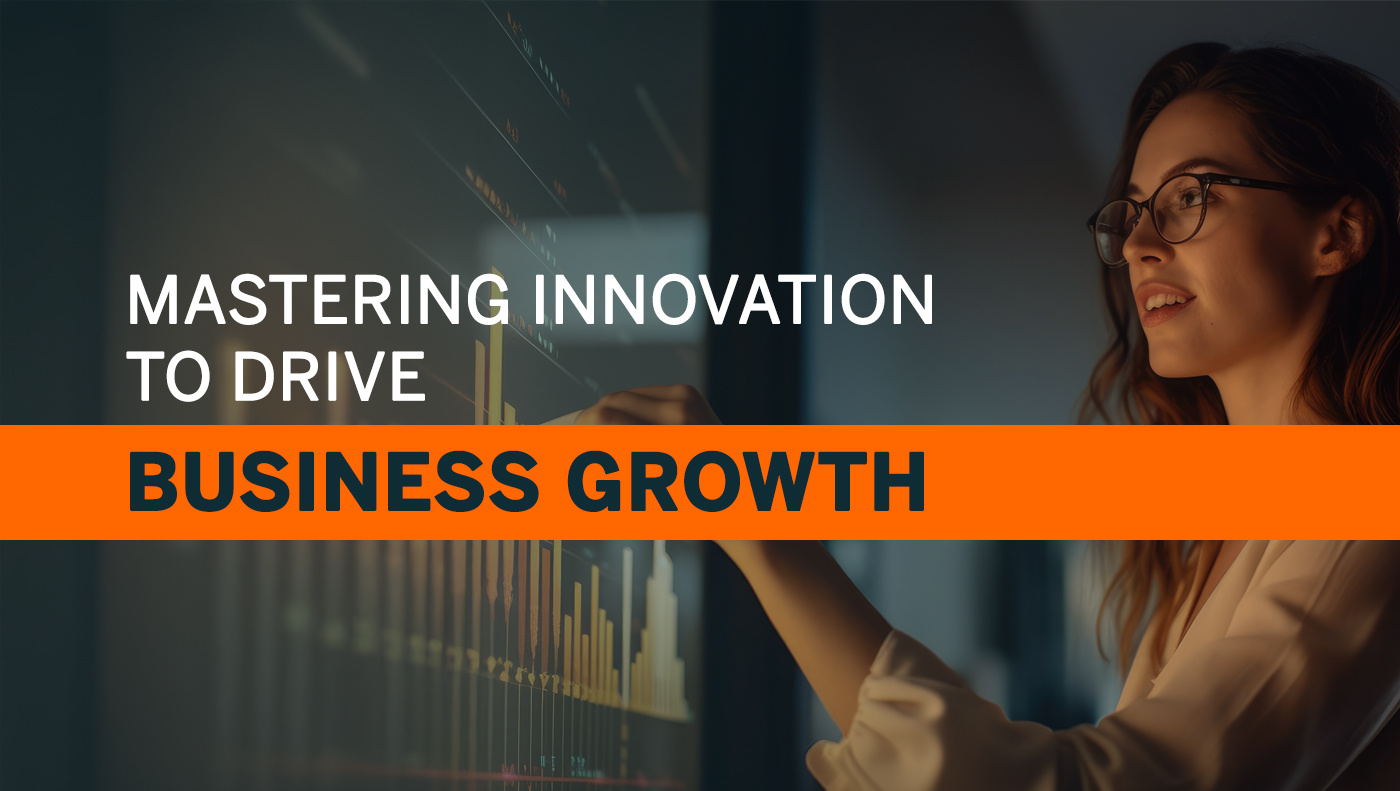 Mastering innovation to drive business growth